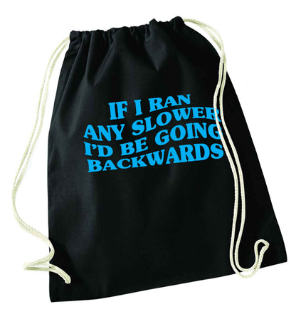 If I ran any slower I'd be going backwards black drawstring bag