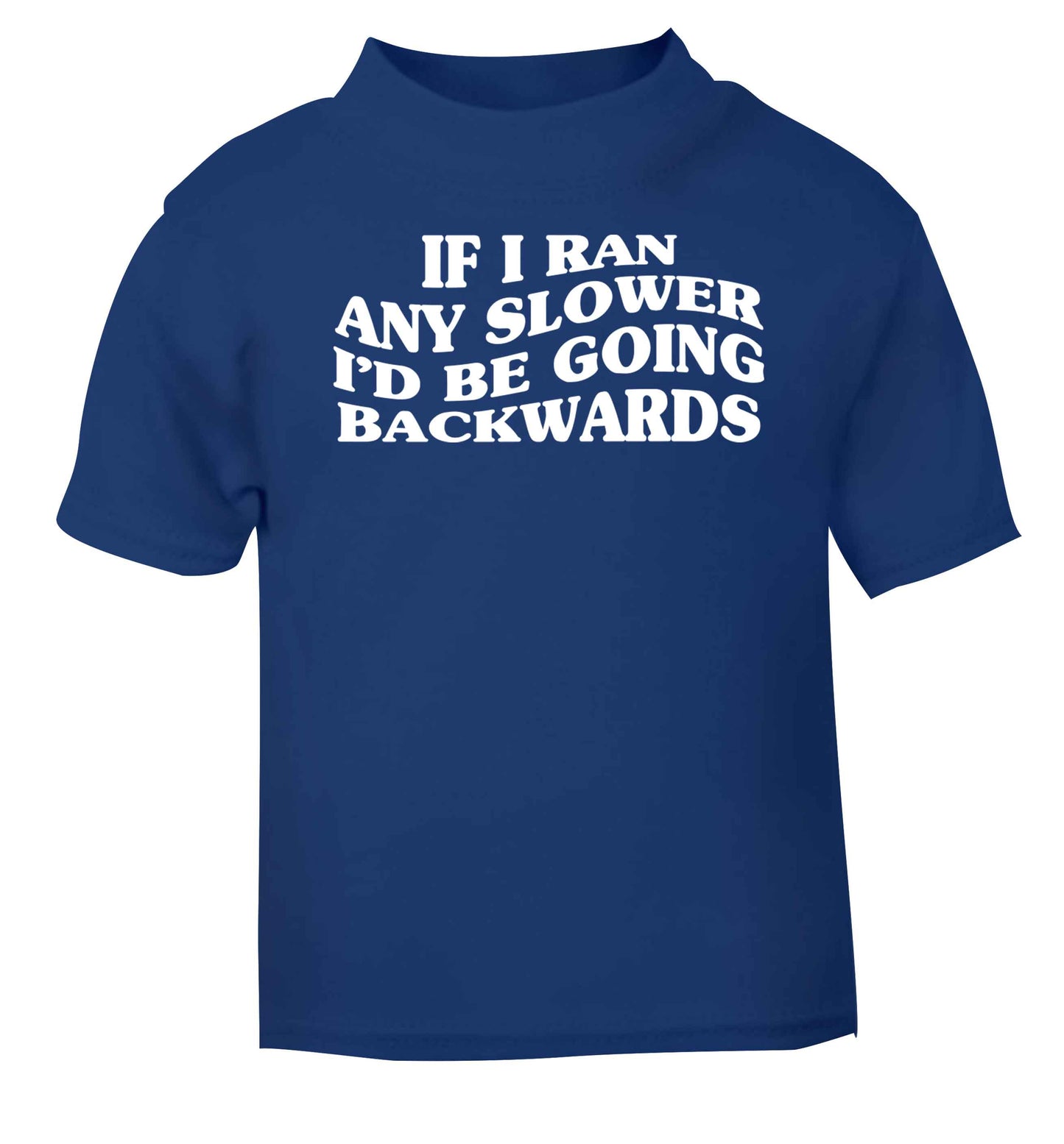If I ran any slower I'd be going backwards blue baby toddler Tshirt 2 Years