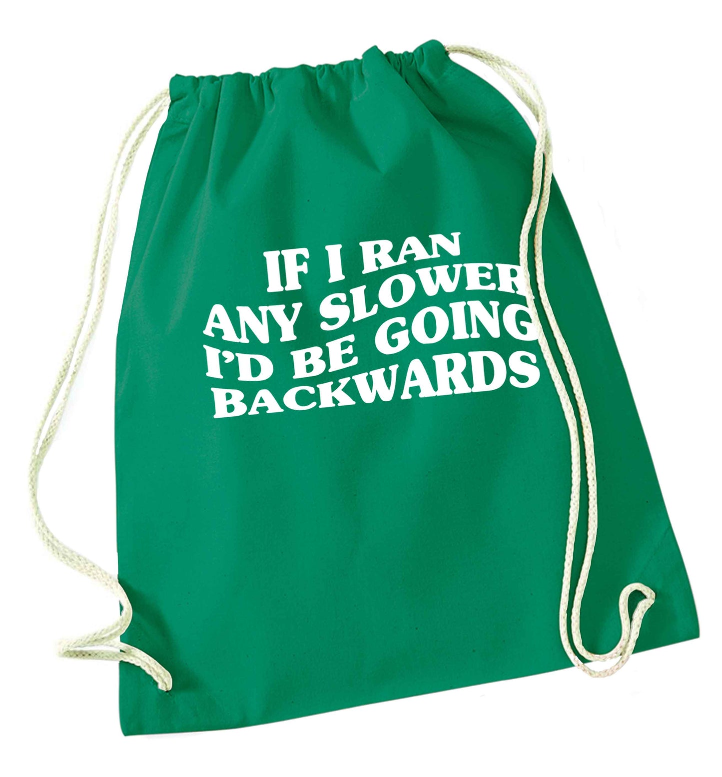 If I ran any slower I'd be going backwards green drawstring bag