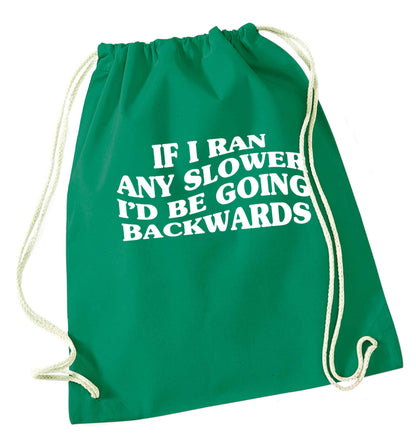 If I ran any slower I'd be going backwards green drawstring bag