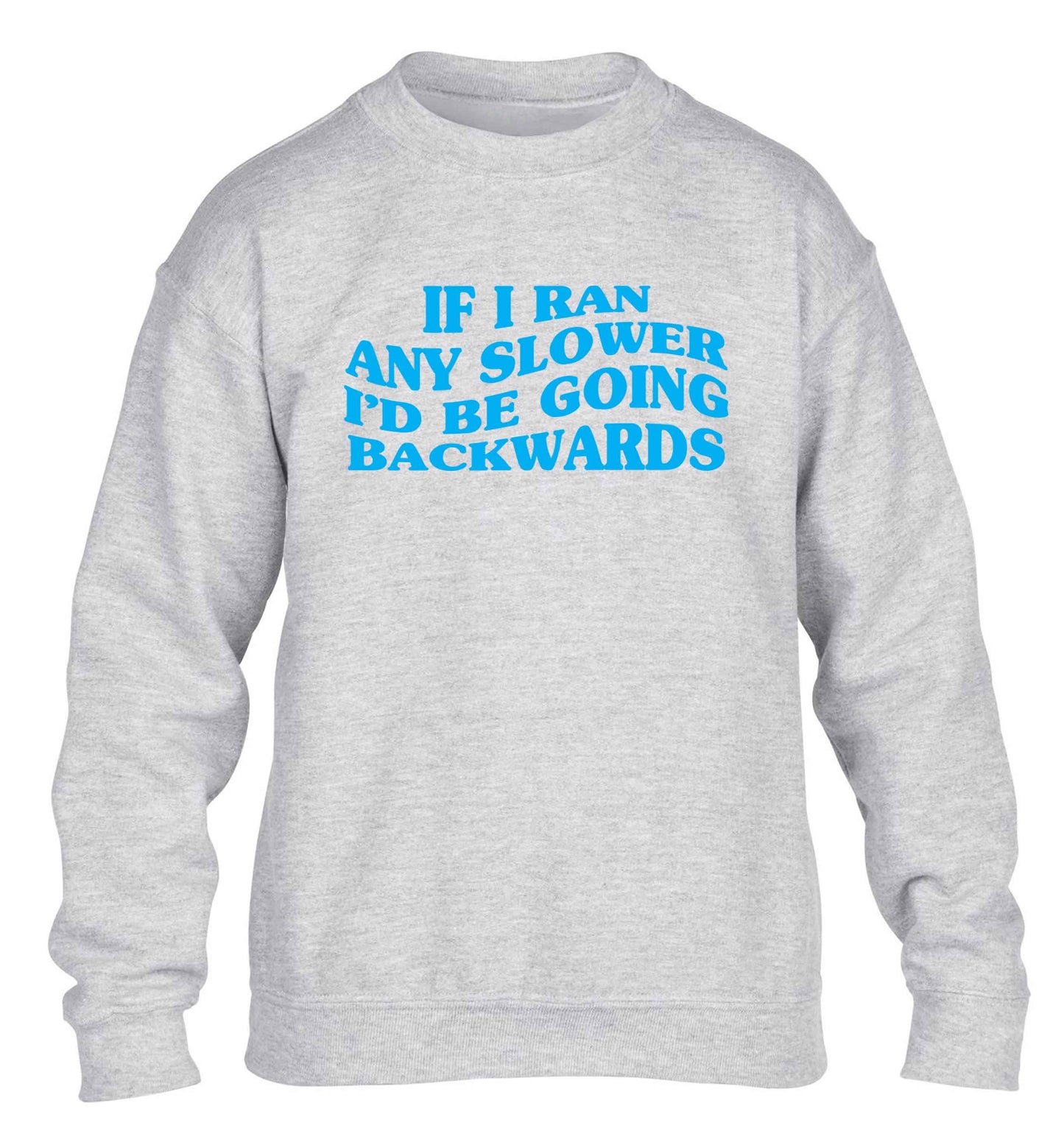 If I ran any slower I'd be going backwards children's grey sweater 12-13 Years