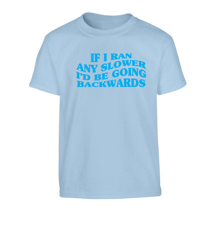 If I ran any slower I'd be going backwards Children's light blue Tshirt 12-13 Years