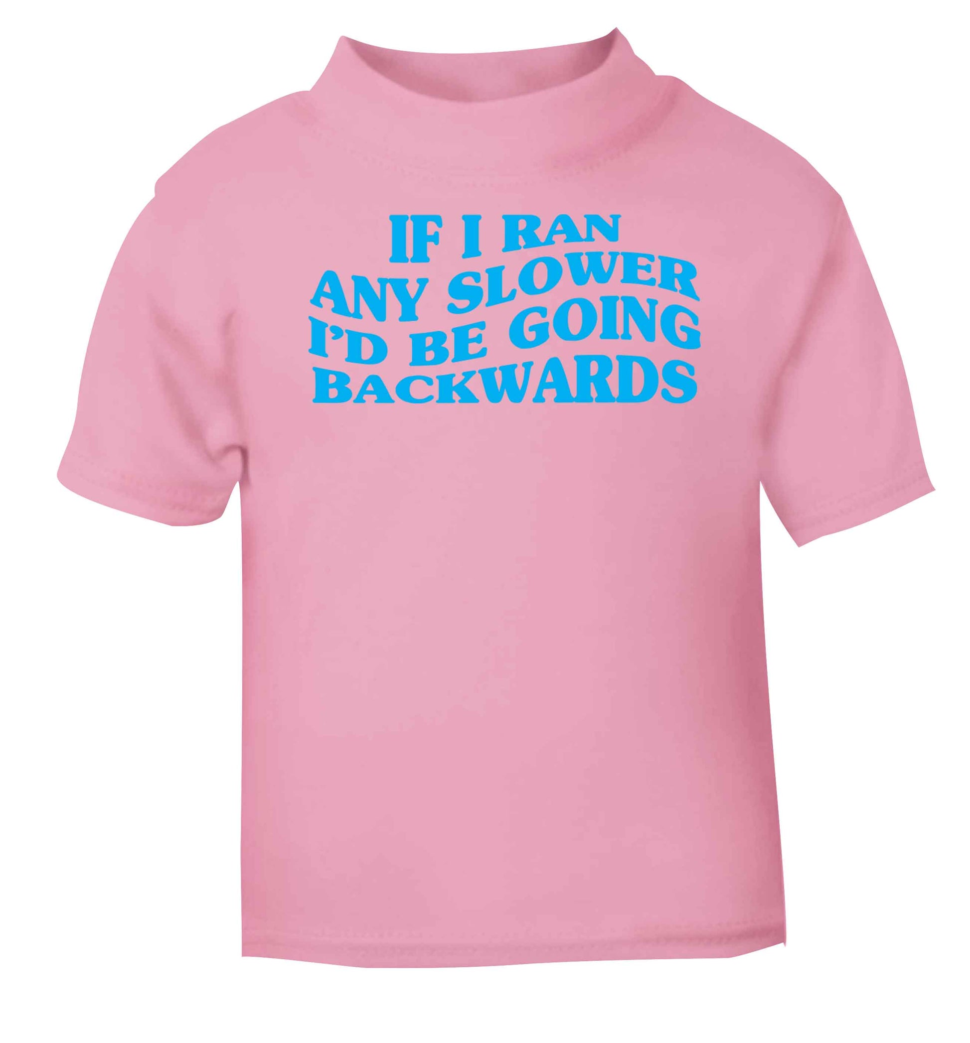 If I ran any slower I'd be going backwards light pink baby toddler Tshirt 2 Years