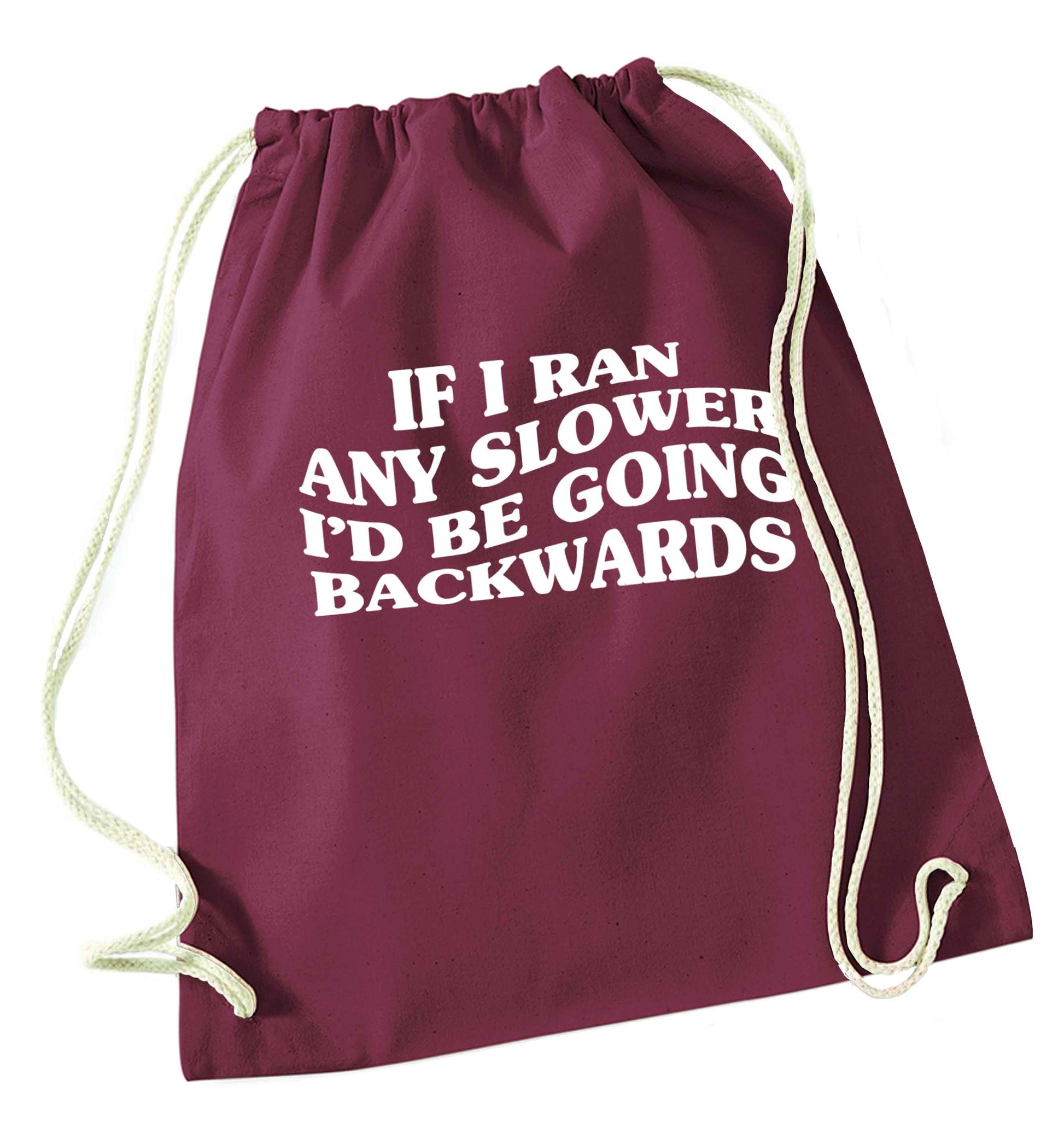 If I ran any slower I'd be going backwards maroon drawstring bag