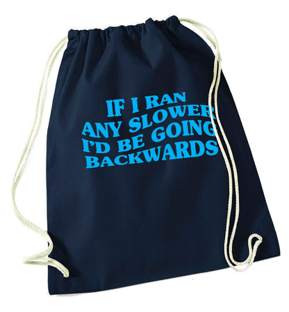 If I ran any slower I'd be going backwards navy drawstring bag