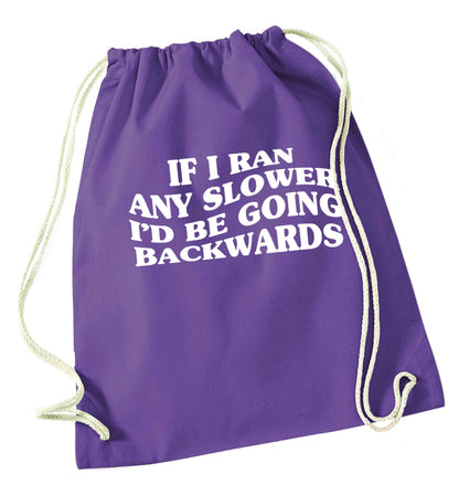 If I ran any slower I'd be going backwards purple drawstring bag
