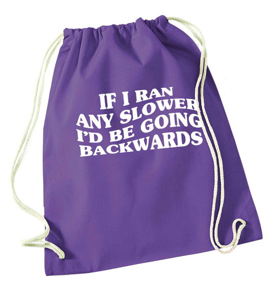 If I ran any slower I'd be going backwards purple drawstring bag
