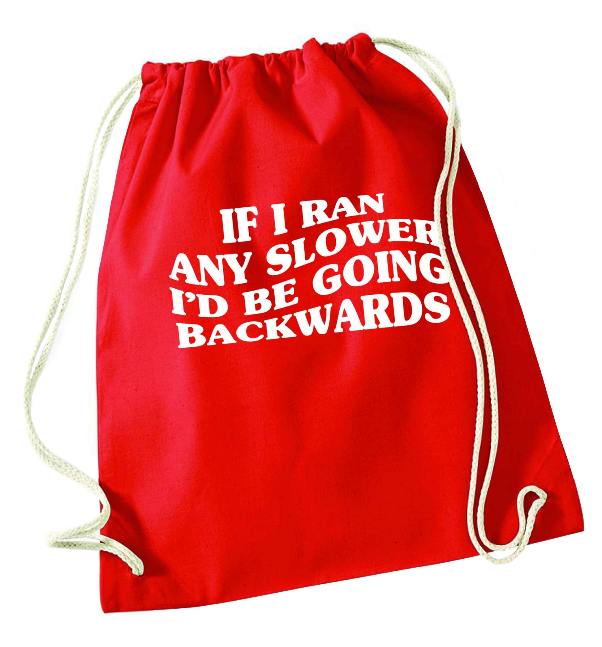 If I ran any slower I'd be going backwards red drawstring bag 
