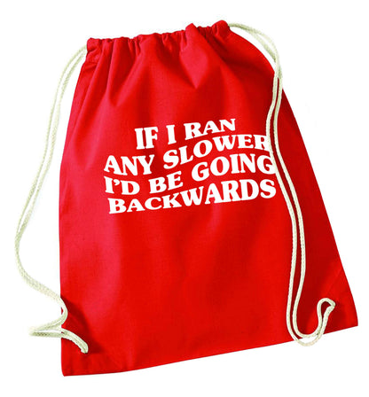 If I ran any slower I'd be going backwards red drawstring bag 