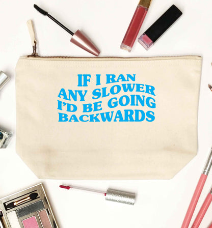 If I ran any slower I'd be going backwards natural makeup bag
