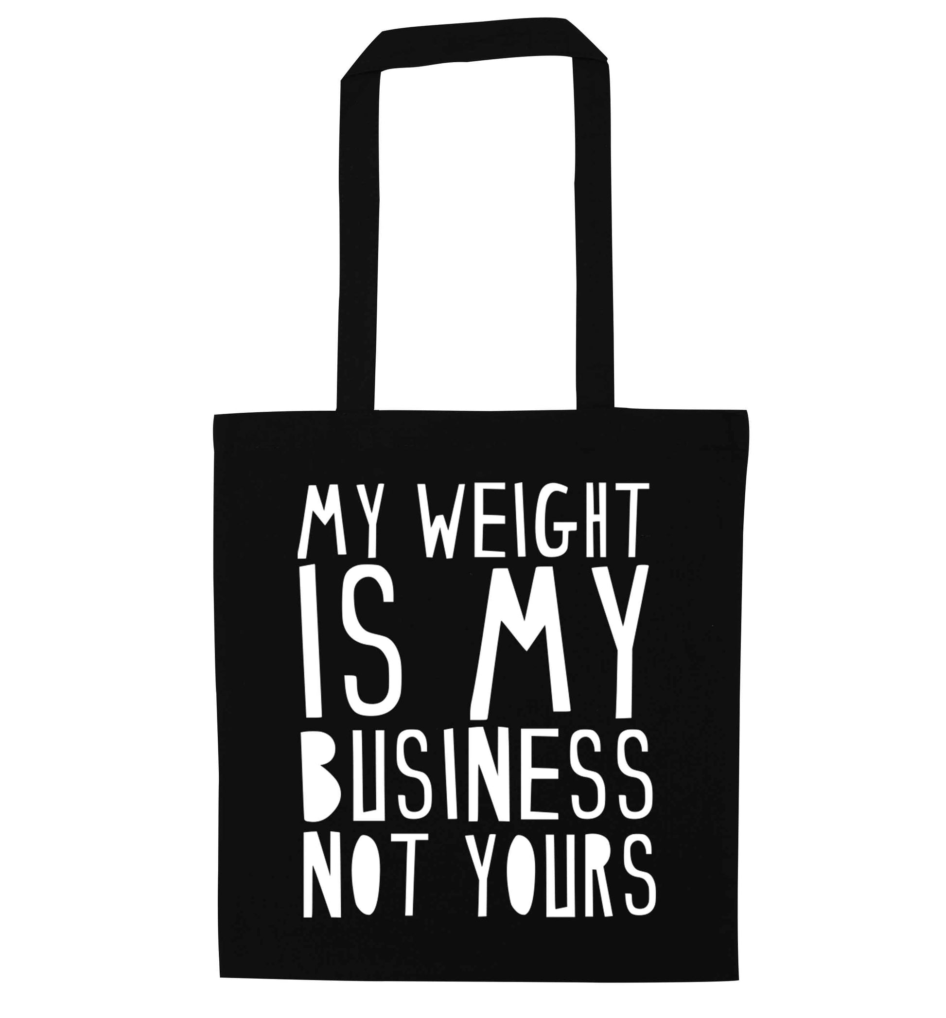 My weight is my business not yours black tote bag