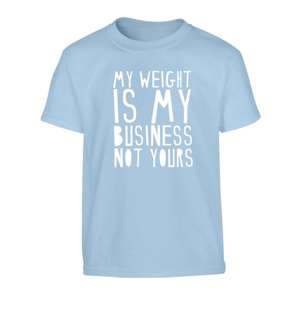 My weight is my business not yours Children's light blue Tshirt 12-13 Years
