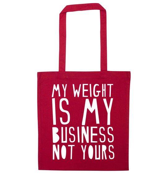 My weight is my business not yours red tote bag
