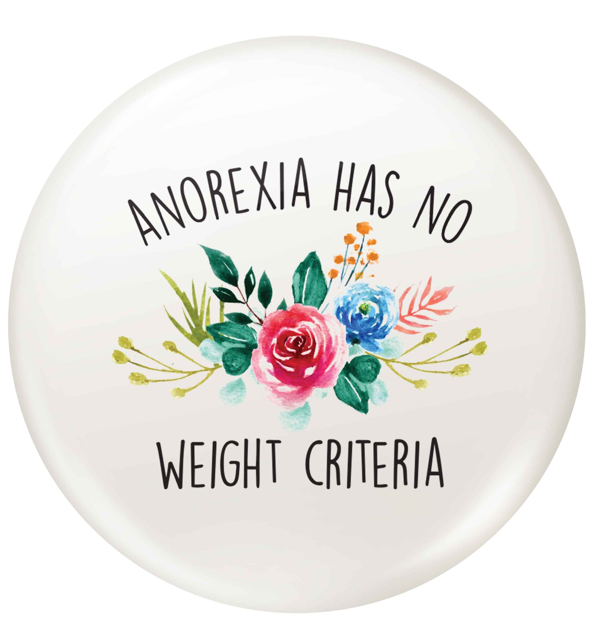 Anorexia has no weight criteria small 25mm Pin badge