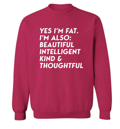 Yes I'm fat. I'm also: Beautiful intelligent kind and thoughtful adult's unisex pink sweater 2XL