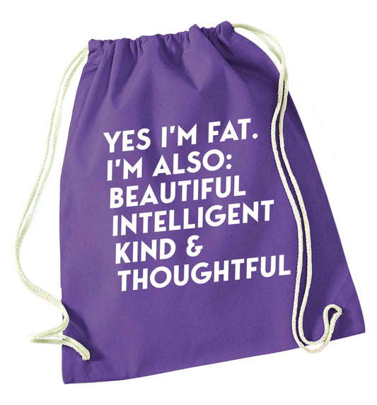 Yes I'm fat. I'm also: Beautiful intelligent kind and thoughtful purple drawstring bag