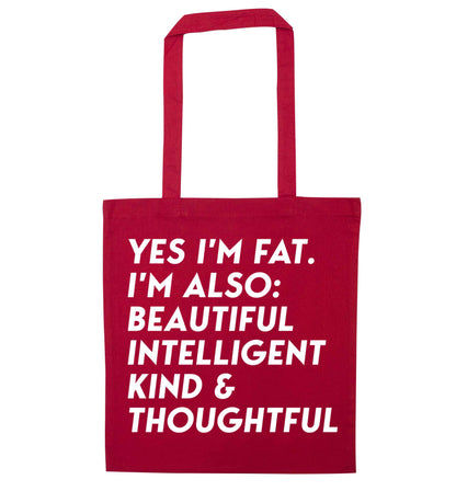 Yes I'm fat. I'm also: Beautiful intelligent kind and thoughtful red tote bag
