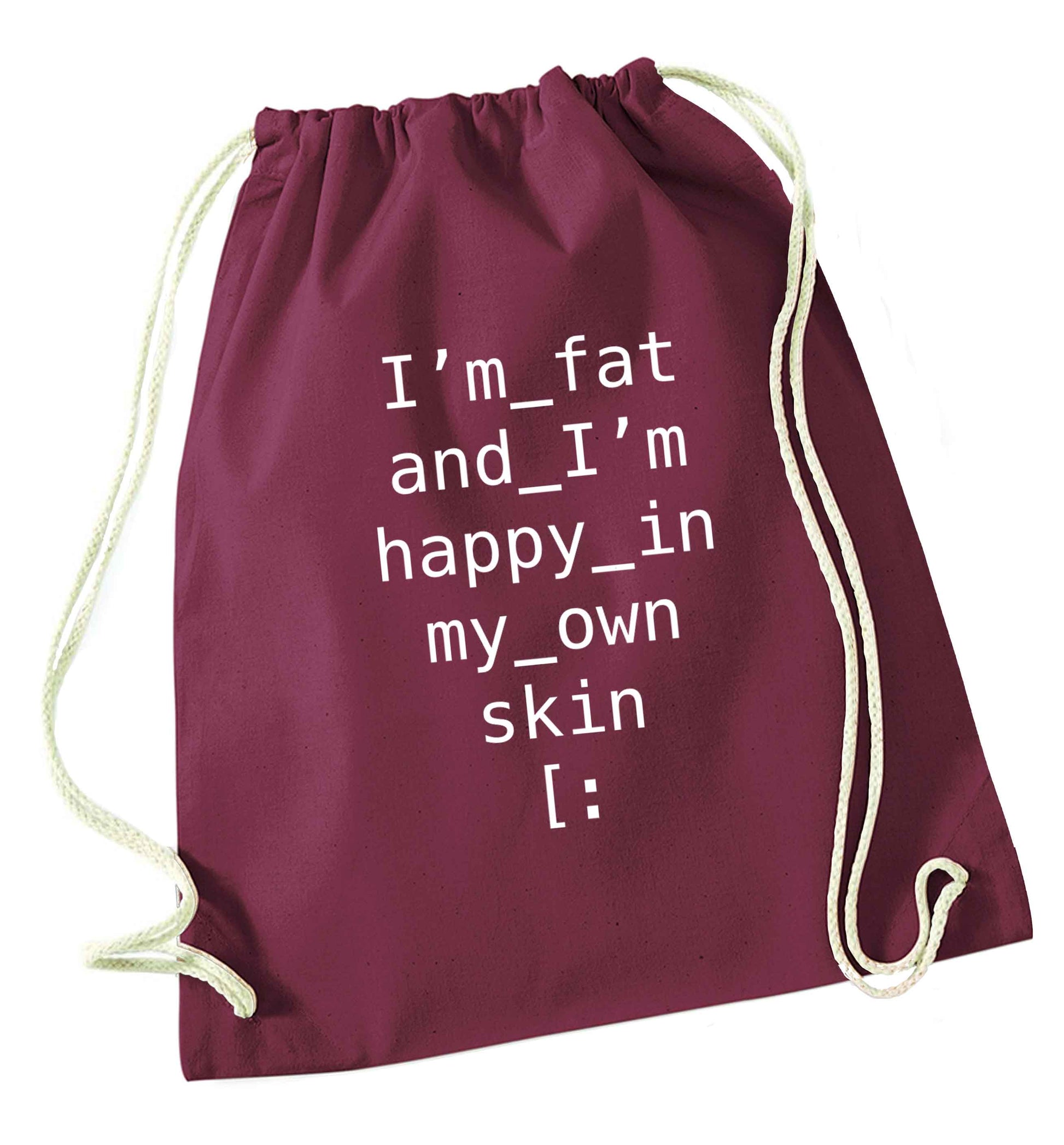 I'm fat and happy in my own skin maroon drawstring bag