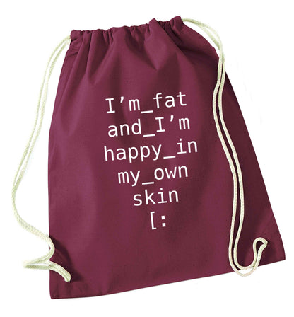 I'm fat and happy in my own skin maroon drawstring bag