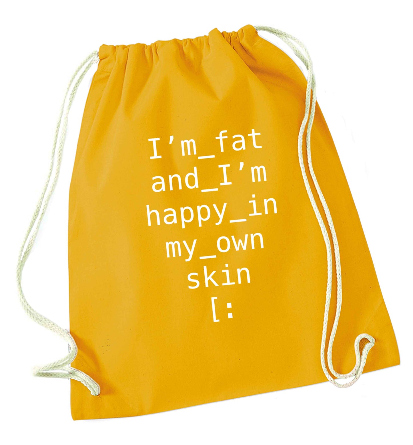 I'm fat and happy in my own skin mustard drawstring bag