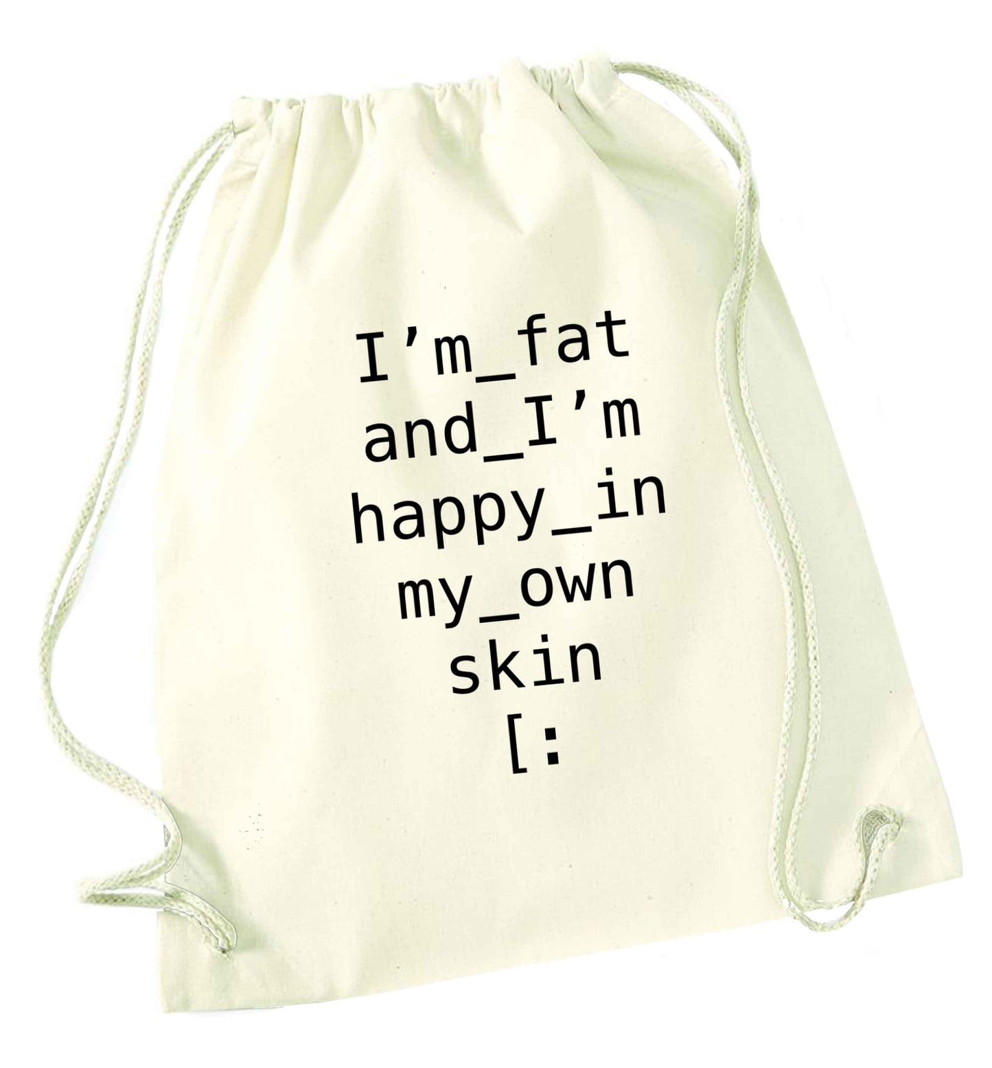 I'm fat and happy in my own skin natural drawstring bag