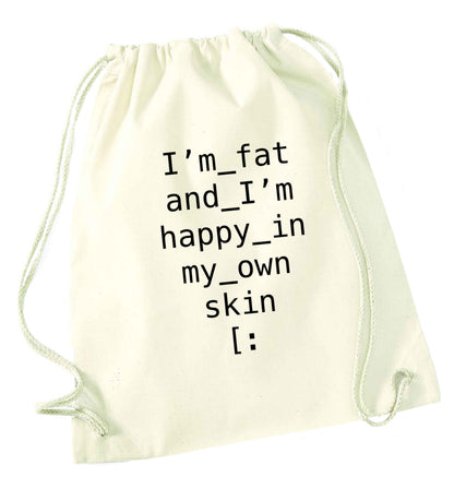 I'm fat and happy in my own skin natural drawstring bag