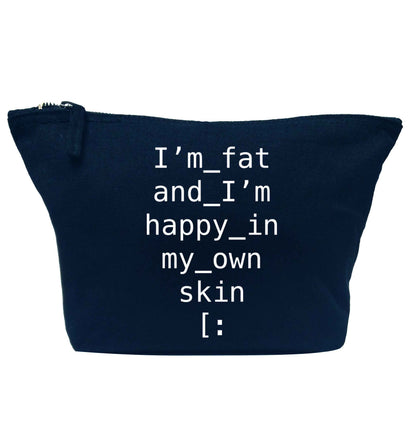 I'm fat and happy in my own skin navy makeup bag