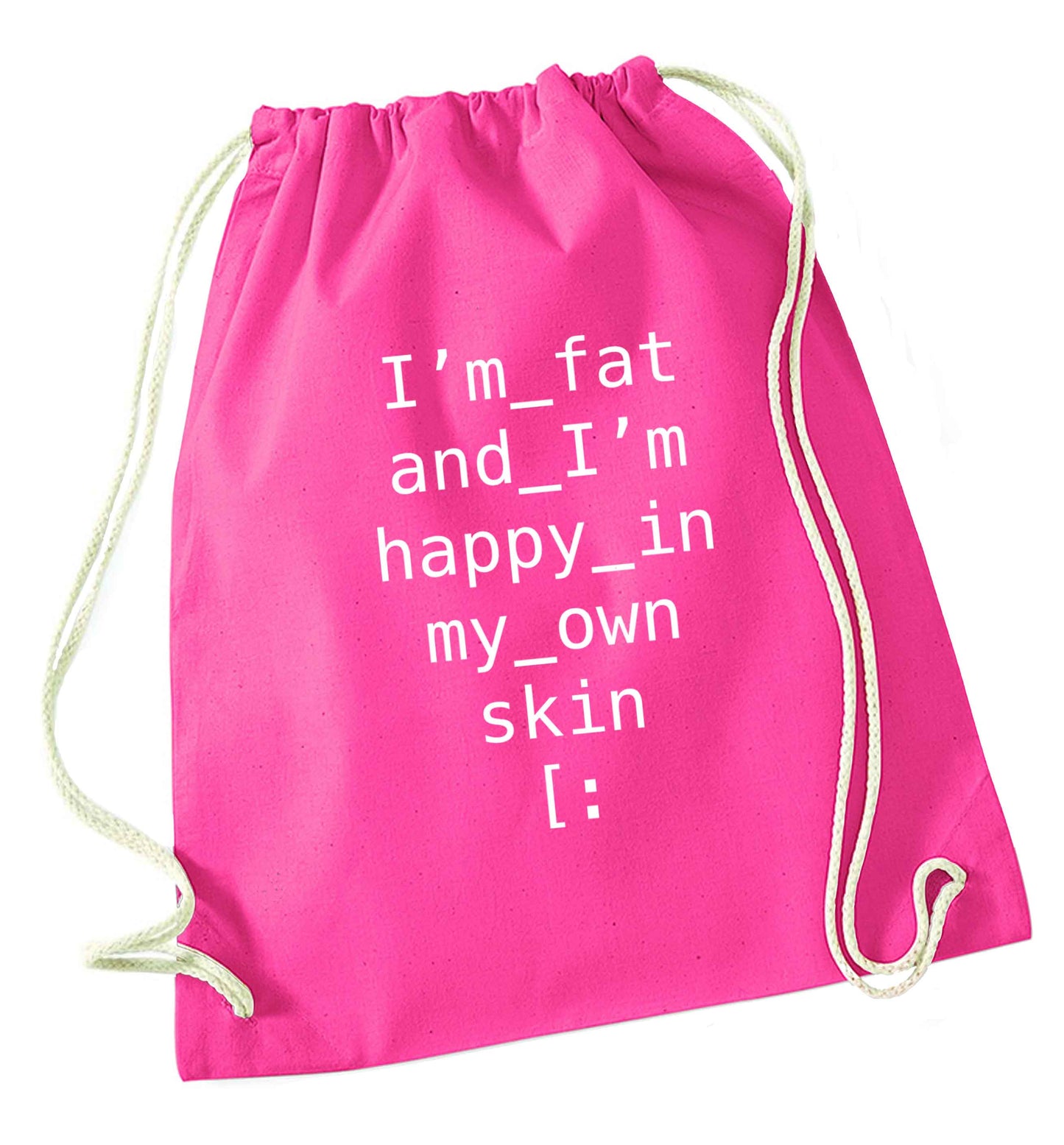 I'm fat and happy in my own skin pink drawstring bag