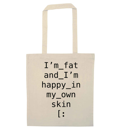 I'm fat and happy in my own skin natural tote bag
