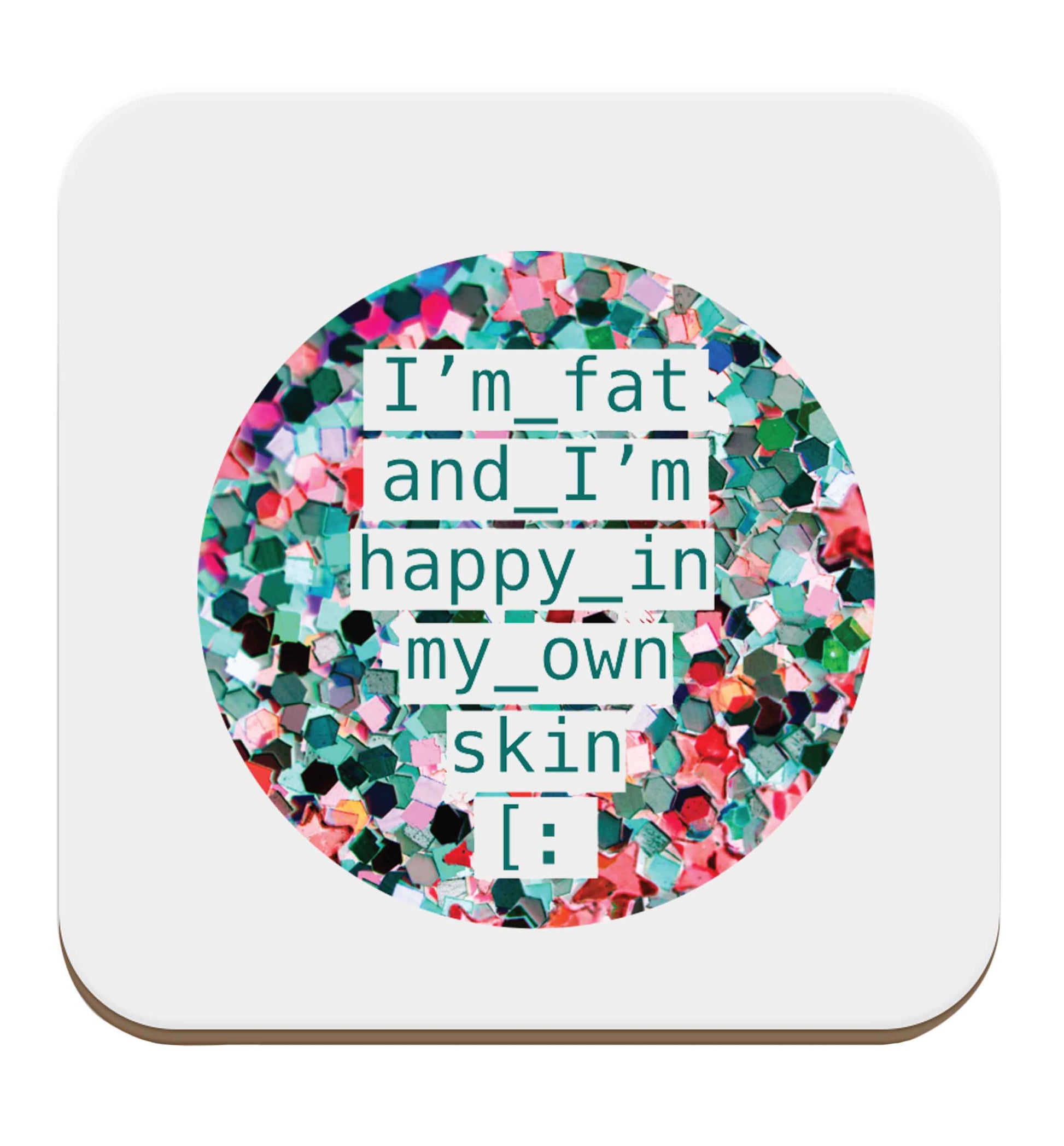 I'm fat and happy in my own skin set of four coasters