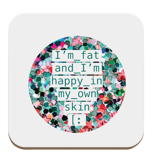 I'm fat and happy in my own skin set of four coasters