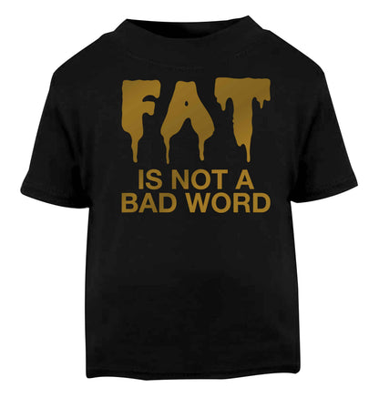 Fat is not a bad word Black baby toddler Tshirt 2 years