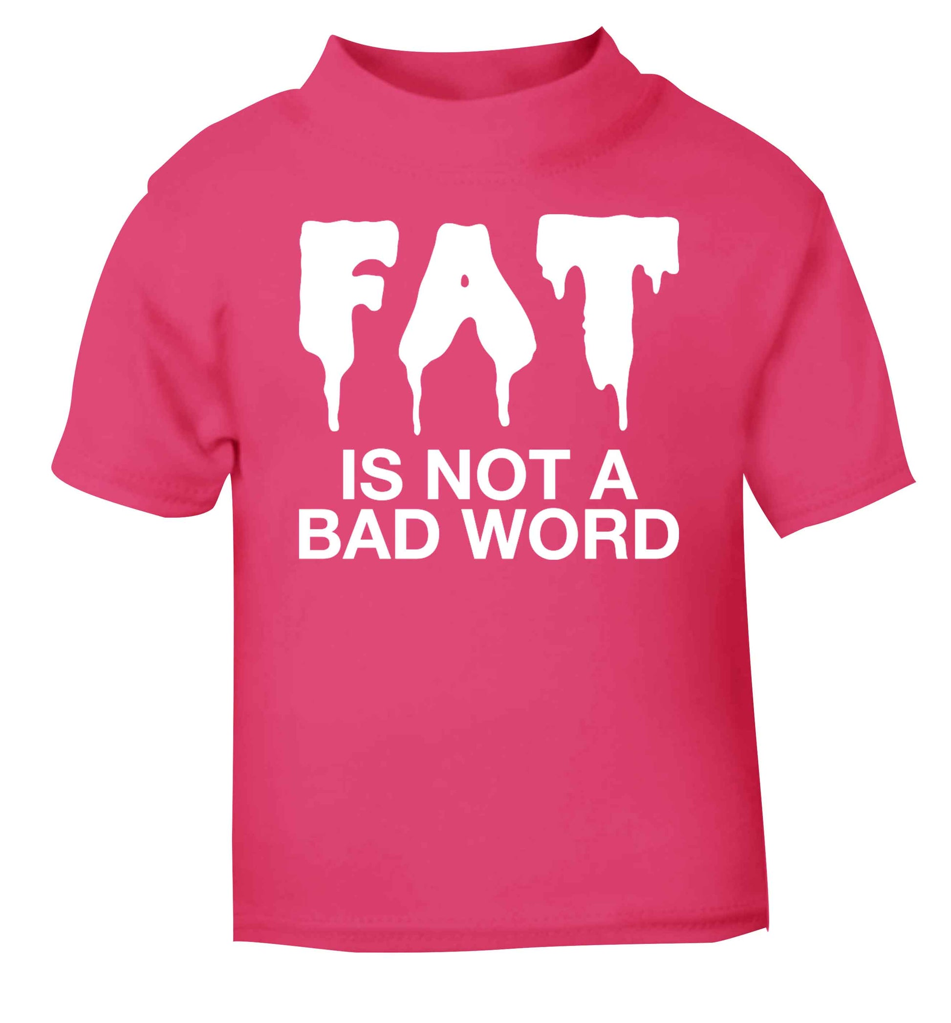 Fat is not a bad word pink baby toddler Tshirt 2 Years