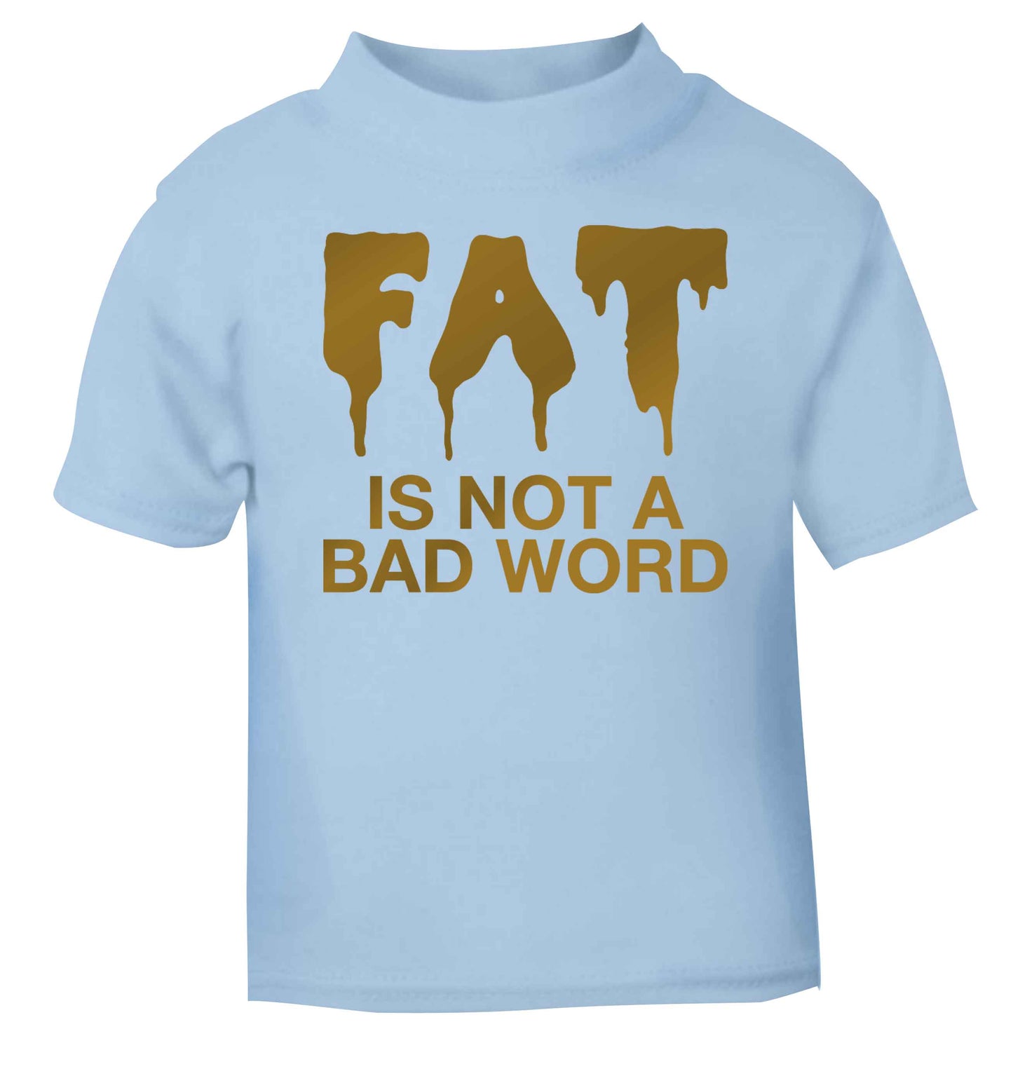 Fat is not a bad word light blue baby toddler Tshirt 2 Years