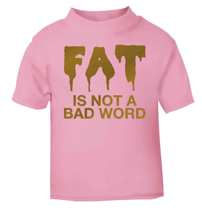 Fat is not a bad word light pink baby toddler Tshirt 2 Years