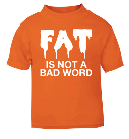 Fat is not a bad word orange baby toddler Tshirt 2 Years