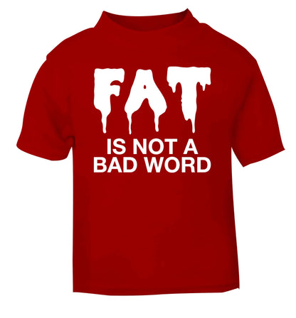 Fat is not a bad word red baby toddler Tshirt 2 Years