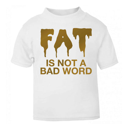 Fat is not a bad word white baby toddler Tshirt 2 Years