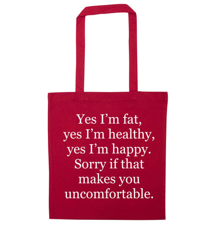 Yes I'm fat, yes I'm healthy, yes I'm happy. Sorry if that makes you uncomfortable red tote bag