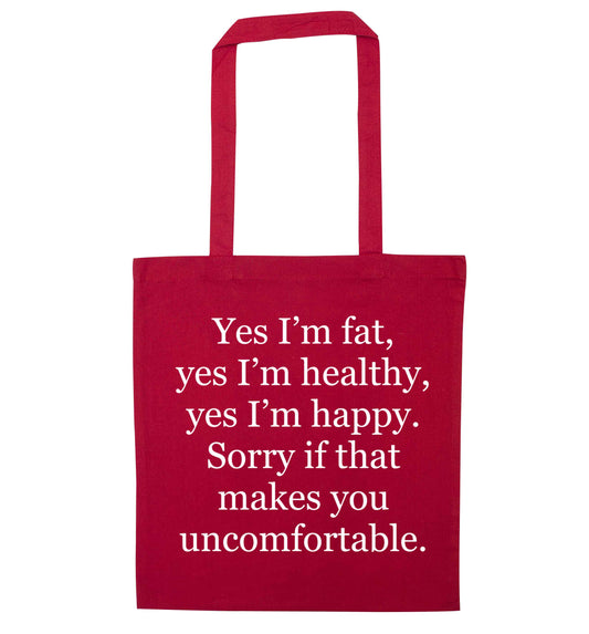 Yes I'm fat, yes I'm healthy, yes I'm happy. Sorry if that makes you uncomfortable red tote bag