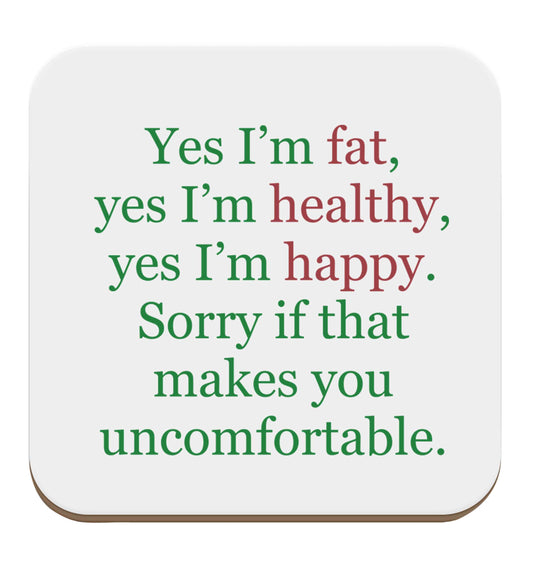 Yes I'm fat, yes I'm healthy, yes I'm happy. Sorry if that makes you uncomfortable set of four coasters