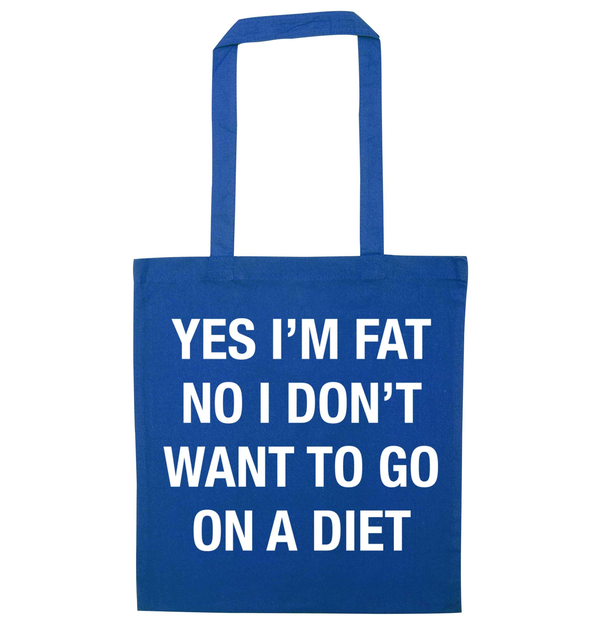 Yes I'm fat, no I don't want to go on a diet blue tote bag