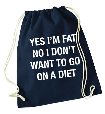 Yes I'm fat, no I don't want to go on a diet navy drawstring bag