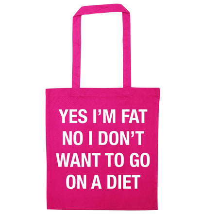 Yes I'm fat, no I don't want to go on a diet pink tote bag