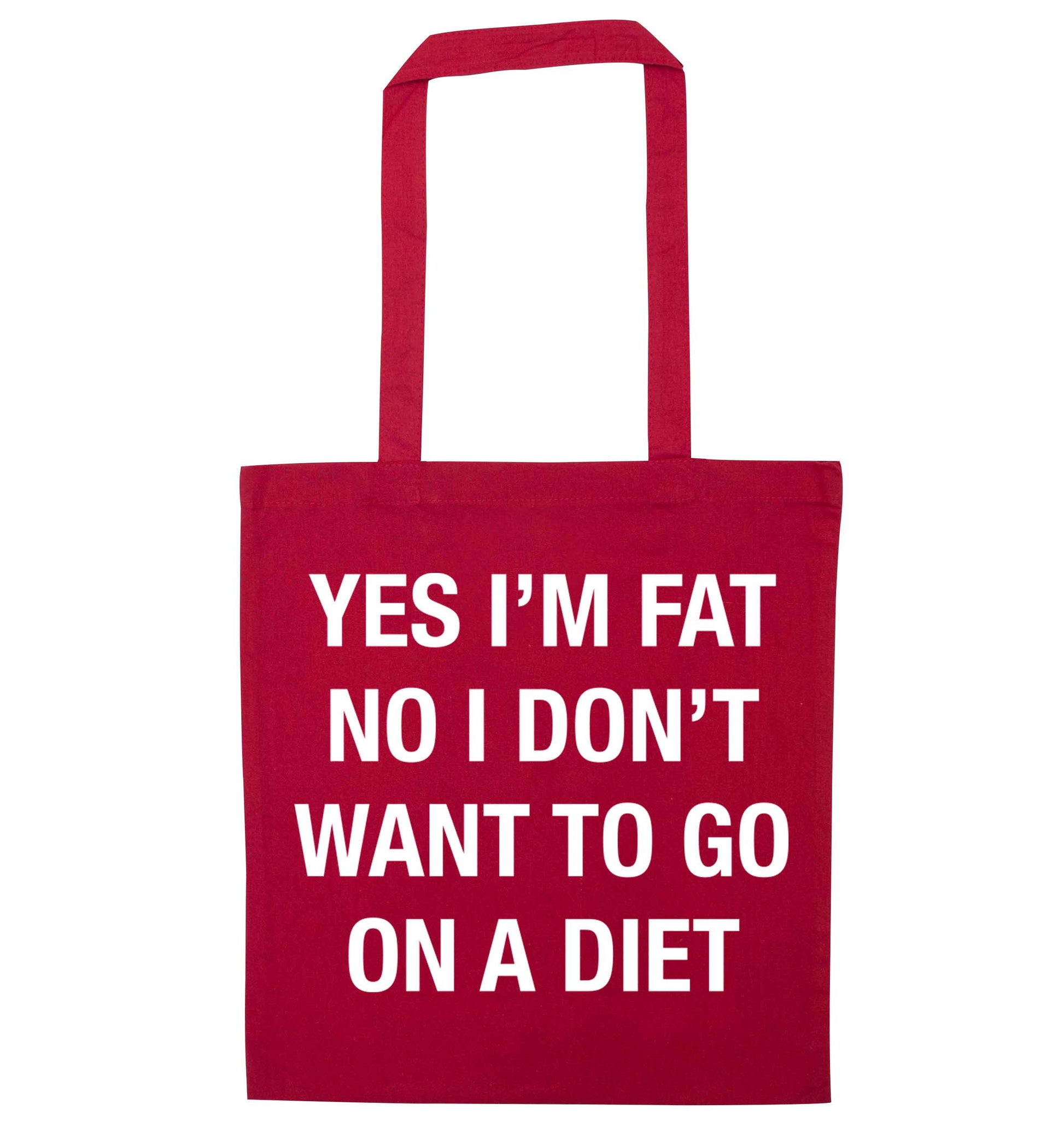 Yes I'm fat, no I don't want to go on a diet red tote bag