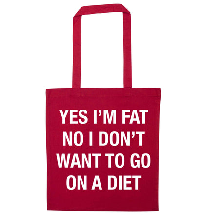 Yes I'm fat, no I don't want to go on a diet red tote bag