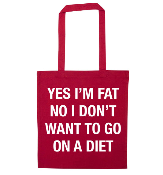 Yes I'm fat, no I don't want to go on a diet red tote bag