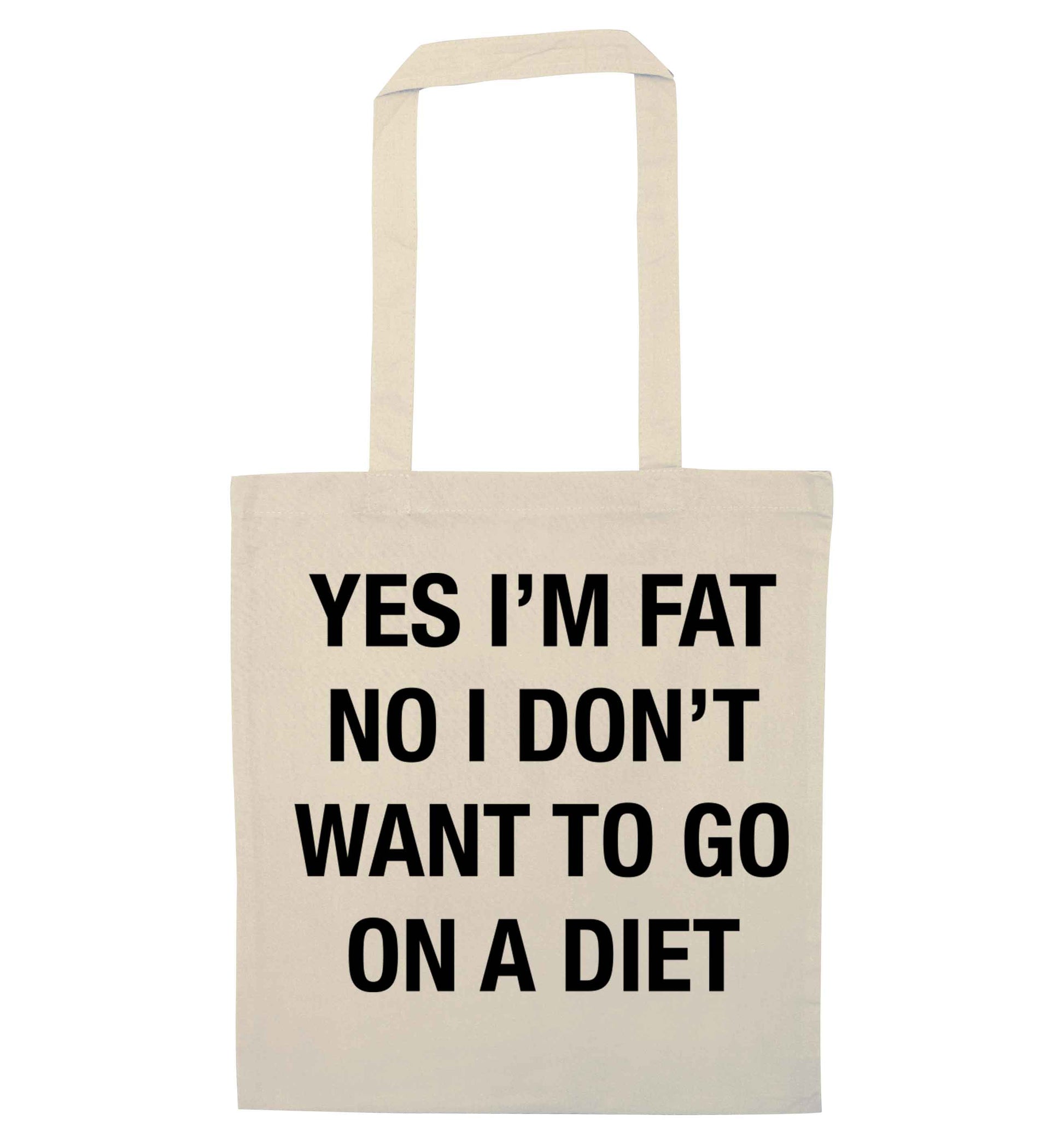 Yes I'm fat, no I don't want to go on a diet natural tote bag