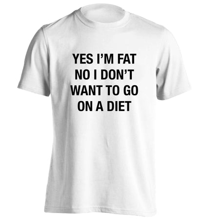 Yes I'm fat, no I don't want to go on a diet adults unisex white Tshirt 2XL