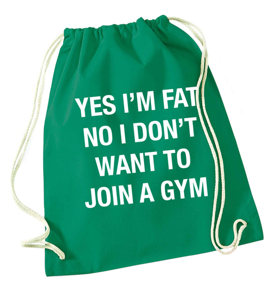 Yes I'm fat, no I don't want to go to the gym green drawstring bag